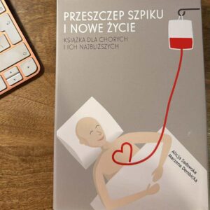 Przeszczep szpiku i nowe życie. Książka dla chorych i ich najbliższych